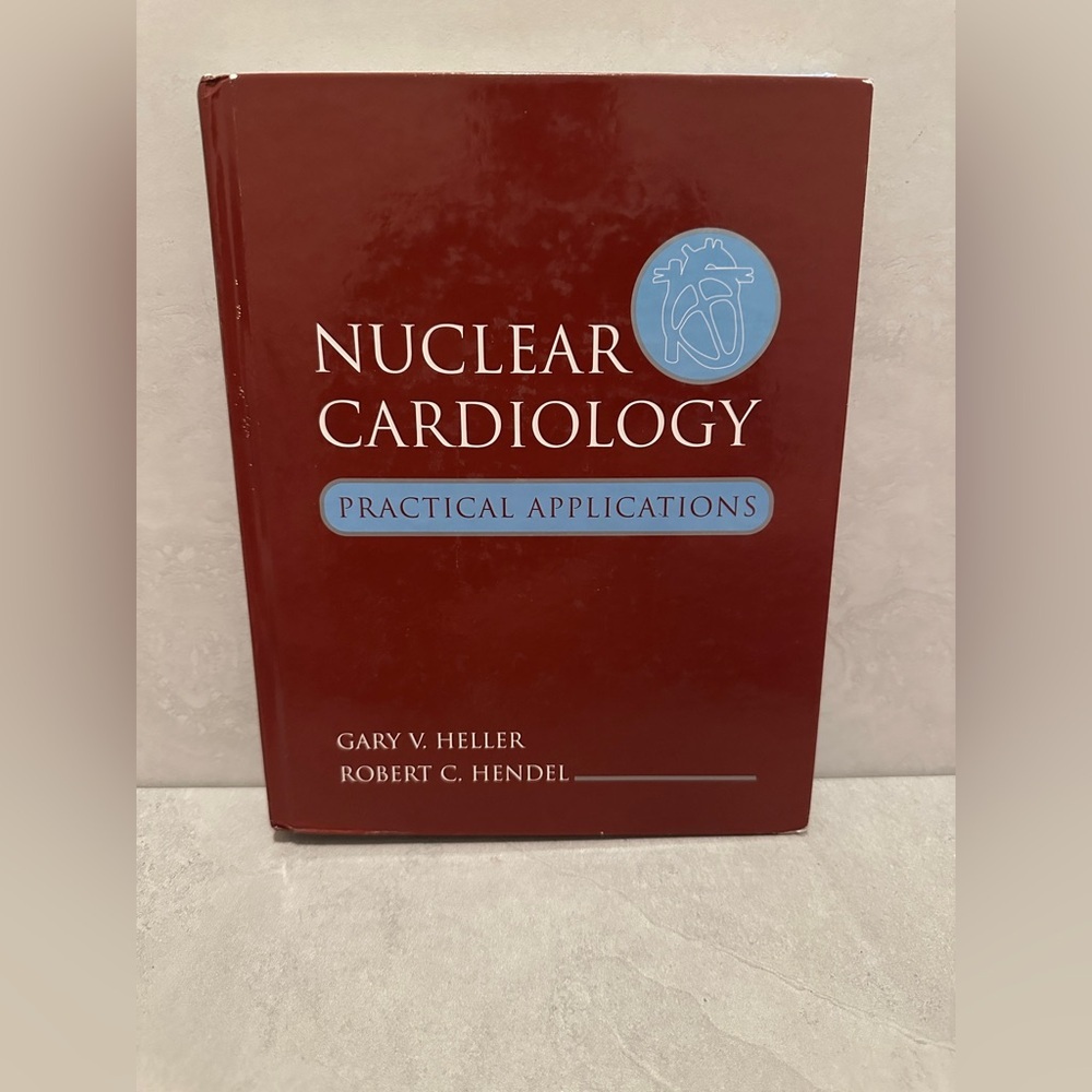 Nuclear Cardiology: Practical Applications by Robert H. and Gary H.